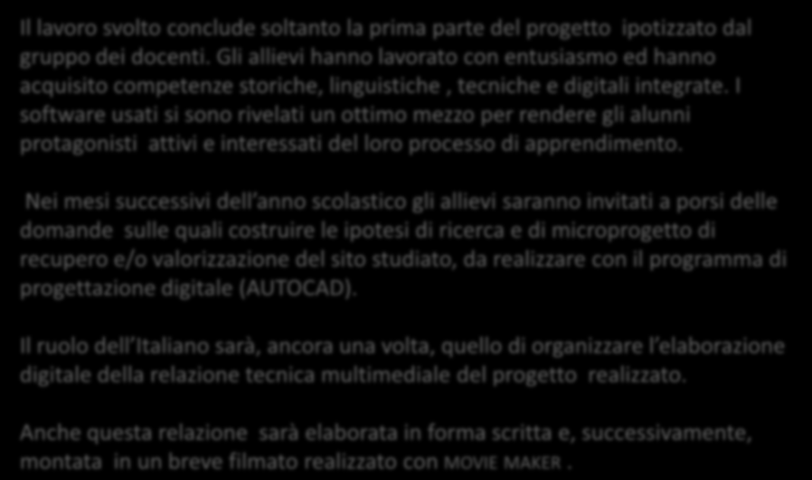 I software usati si sono rivelati un ottimo mezzo per rendere gli alunni protagonisti attivi e interessati del loro processo di apprendimento.