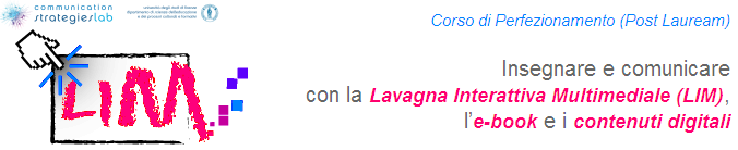 Corso di Perfezionamento post lauream Insegnare e comunicare con la Lavagna Interattiva Multimediale (LIM), l e-book e i contenuti digitali Dipartimento di Scienze dell Educazione e dei Processi