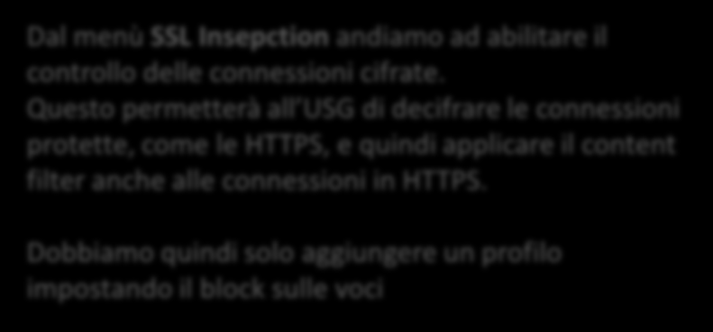 SSL Inspection Dal menù SSL Insepction andiamo ad abilitare il controllo delle connessioni cifrate.