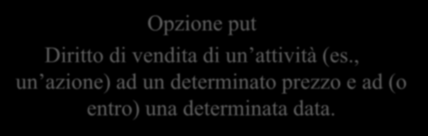 Opzioni: terminologia 1-3 Opzione call Diritto di acquisto di un attività (es.