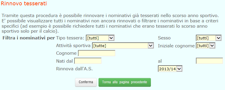 RINNOVO TESSERATI Per rinnovare tutti o alcuni dei tesserati delle stagioni sportive precedenti cliccare Rinnovo