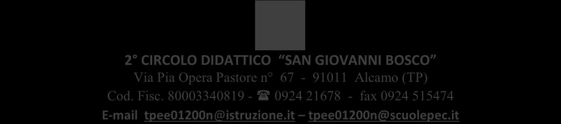 2 CIRCOLO DIDATTICO SAN GIOVANNI BOSCO Via Pia Opera Pastre n 67-91011 Alcam (TP) Cd. Fisc. 80003340819-0924 21678 - fax 0924 515474 E-mail Cd. Fisc. tpee01200n@istruzine.