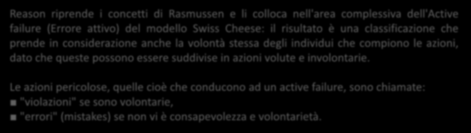 RISCHI INCIDENTE Reason riprende i concetti di Rasmussen e li colloca nell'area complessiva dell'active failure (Errore attivo) del modello Swiss Cheese: il risultato è una classificazione che prende