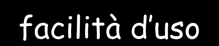 facilità d uso capacità del software di ridurre la complessità nel gestire e nell impiegare il prodotto stesso fa riferimento alle modalità di interazione uomo-procedura automatizzata (usabilità)