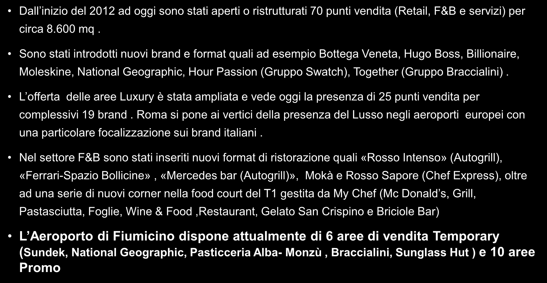 La Galleria commerciale di Fiumicino Il Travel Retail in un aeroporto che cambia Le attività implementate nel biennio 2012-2013 Dall inizio del 2012 ad oggi sono stati aperti o ristrutturati 70 punti