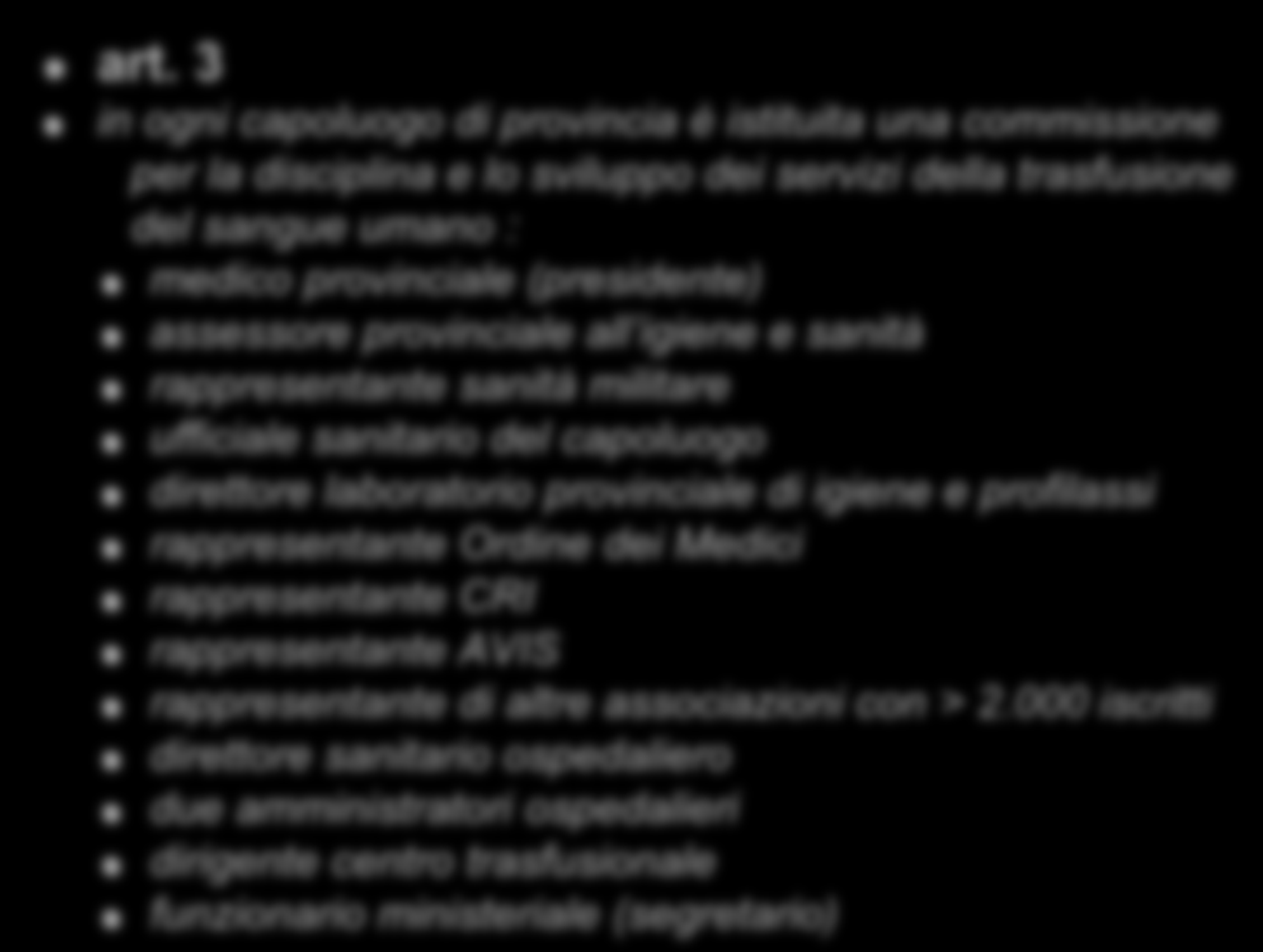 art. 3 in ogni capoluogo di provincia è istituita una commissione per la disciplina e lo sviluppo dei servizi della trasfusione del sangue umano : medico provinciale (presidente) assessore