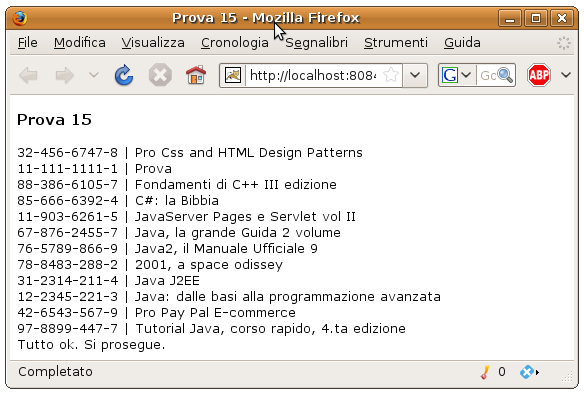 Fig. 9 Inserito un nuovo record (il secondo nella figura) File prova15.jsp <%@page contenttype="text/html" pageencoding="utf-8"%> <%@ taglib prefix="c" uri="http://java.sun.