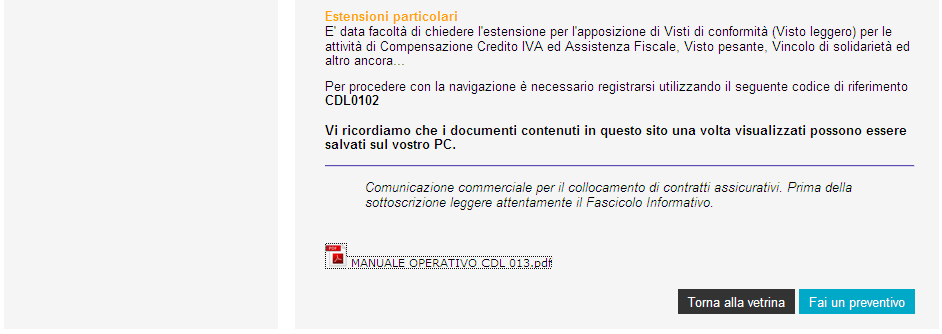 Preventivi: l utente potrà visualizzare il preventivo e la documentazione precontrattuale (Fascicolo Informativo) Da qui potrà inoltre procedere all acquisto in una fase successiva Ordini: l utente