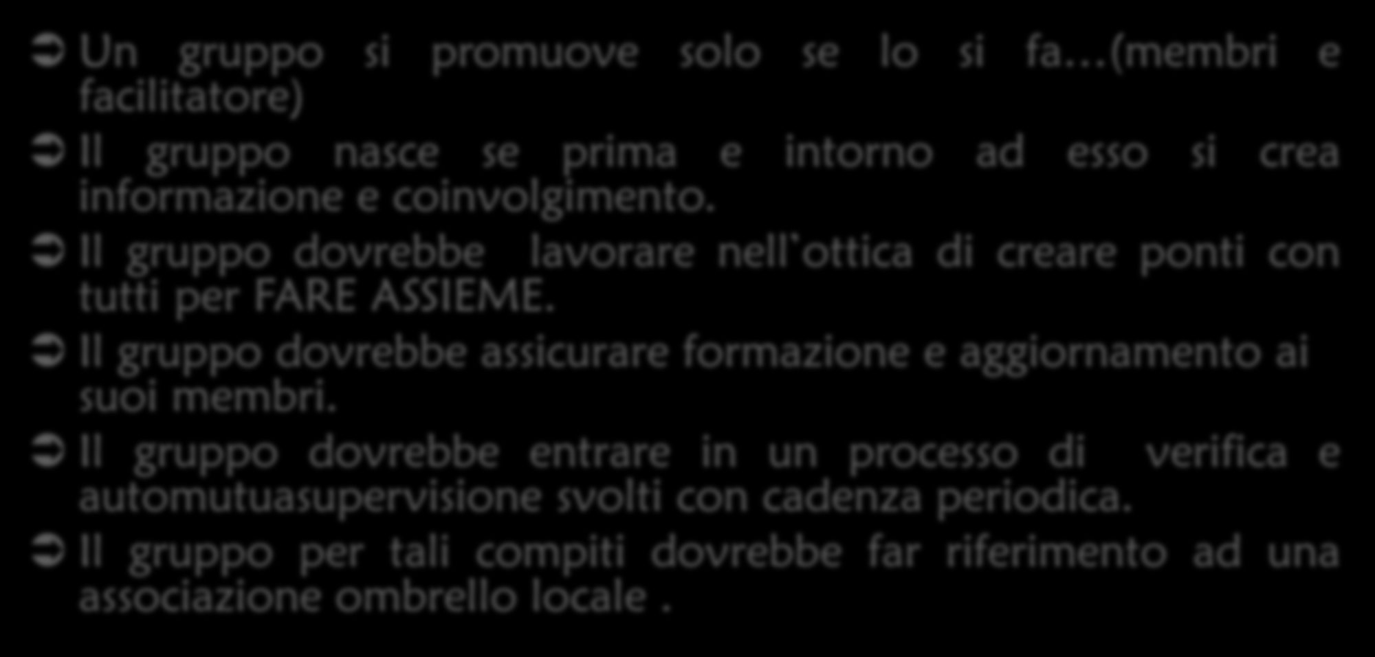 Un gruppo si promuove solo se lo si fa (membri e facilitatore) Il gruppo nasce se prima e intorno ad esso si crea informazione e coinvolgimento.