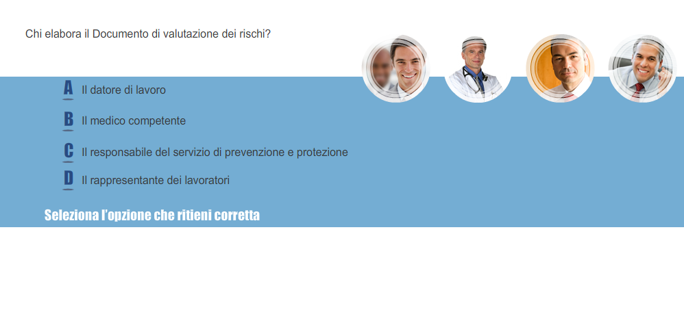 Mettiti alla prova! In base a quanto detto sinora, sai individuare chi si occupa dell elaborazione del Documento di valutazione dei rischi?