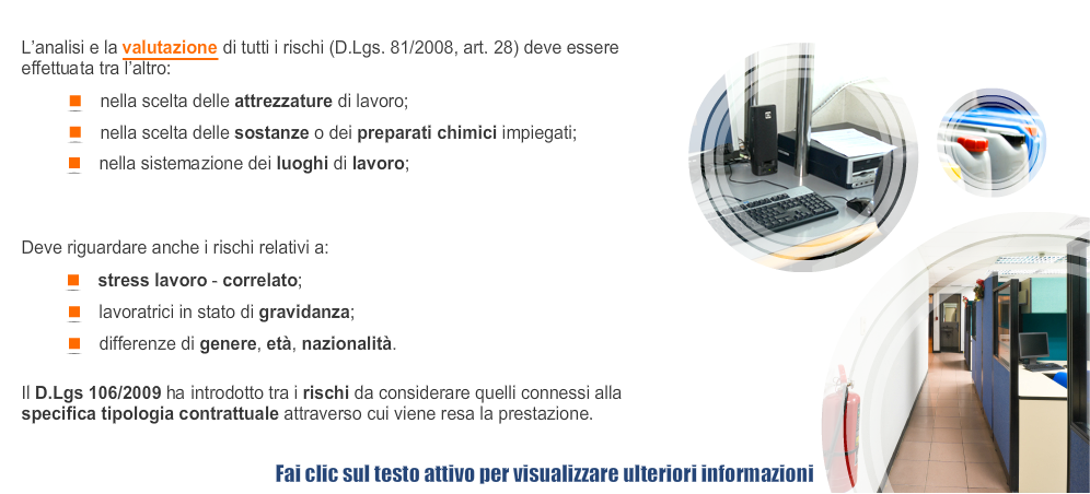 La valutazione dei rischi In sostanza, attuare delle misure di prevenzione senza procedere all analisi e alla valutazione di tutti i rischi non avrebbe alcun significato.