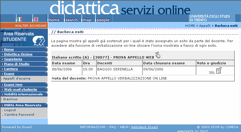 VERBALIZZAZIONE DEGLI ESITI ONLINE A discrezione del docente responsabile del corso, gli esiti degli appelli possono essere verbalizzati online.