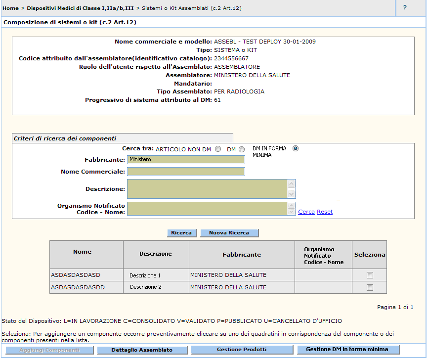 Dettaglio Campi Ricerca DM marcati CE notificati in forma minima Nome Campo Cerca tra Fabbricante Nome commerciale e modello Descrizione Descrizione L utente deve scegliere se vuole ricercare tra i