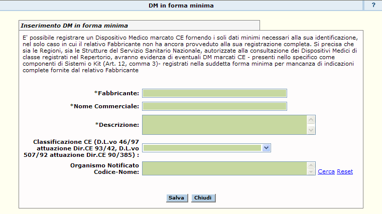 Nome Azione Descrizione Pagina Chiamata Chiudi Chiude la finestra di gestione dei DM notificati in forma Lista assemblati ricercati minima e torna alla pagina principale senza salvare i dati nel