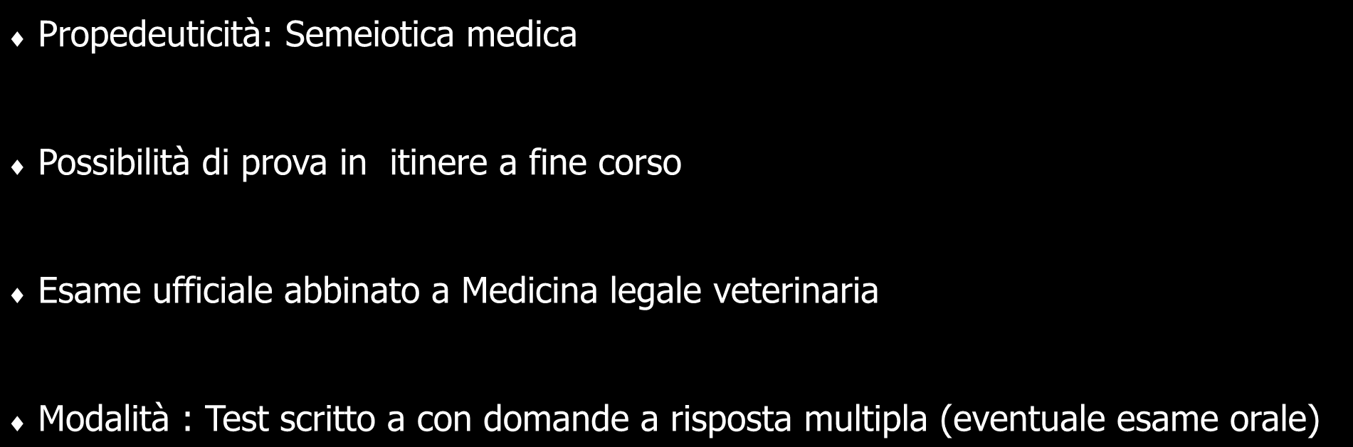 Patologia Medica Veterinaria Esami Propedeuticità: Semeiotica medica Possibilità di prova in itinere a fine corso Esame