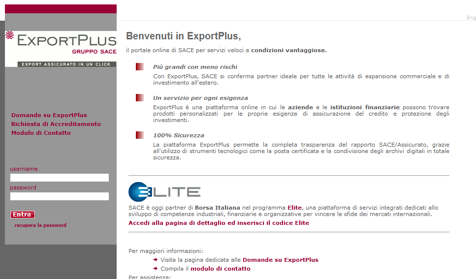 Export Plus SACE ha sviluppato la piattaforma online ExportPlus www.exportplus.it per soddisfare le esigenze di rapidità e semplicità di risposta da parte del mercato.