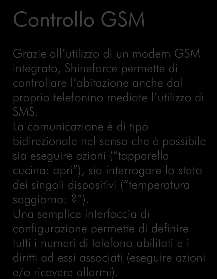 La comunicazione è di tipo bidirezionale nel senso che è possibile sia eseguire azioni ( tapparella cucina: apri ), sia interrogare