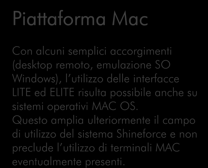 Piattaforma Mac Con alcuni semplici accorgimenti (desktop remoto, emulazione SO Windows), l utilizzo delle interfacce LITE ed ELITE risulta possibile anche su