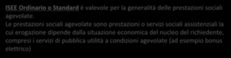 ISEE previsti dalla Riforma A ISEE Ordinario o Standard è valevole per la generalità delle prestazioni sociali agevolate.