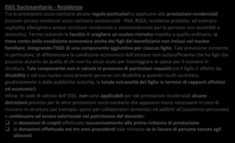 ISEE previsti dalla Riforma D ISEE Sociosanitario - Residenze Tra le prestazioni socio-sanitarie alcune regole particolari si applicano alle prestazioni residenziali (ricoveri presso residenze