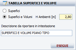 TABELLA SUPERFICI E VOLUMI Questa funzione consente di calcolare e disegnare una utilissima tabella relativa alle superfici e volumi di una determinata unità immobiliare o comunque degli ambienti