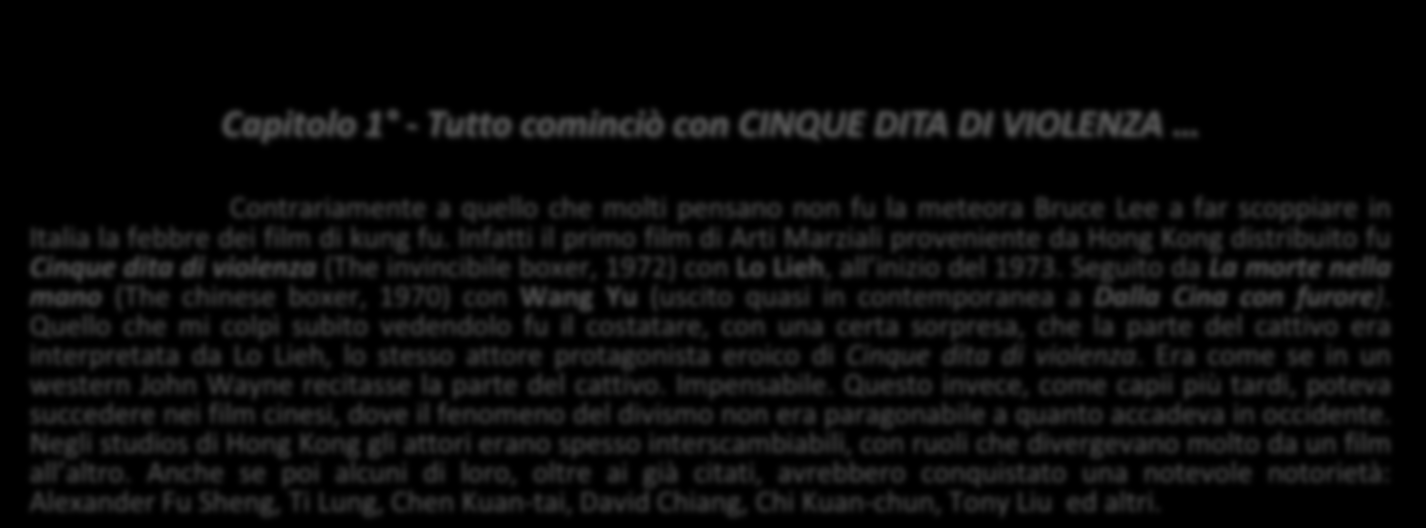 STORIA e IMMAGINI del CINEMA del KUNG FU Manifesto U.S.A. Capitolo 1 - Tutto cominciò con CINQUE DITA DI VIOLENZA Contrariamente a quello che molti pensano non fu la meteora Bruce Lee a far scoppiare in Italia la febbre dei film di kung fu.