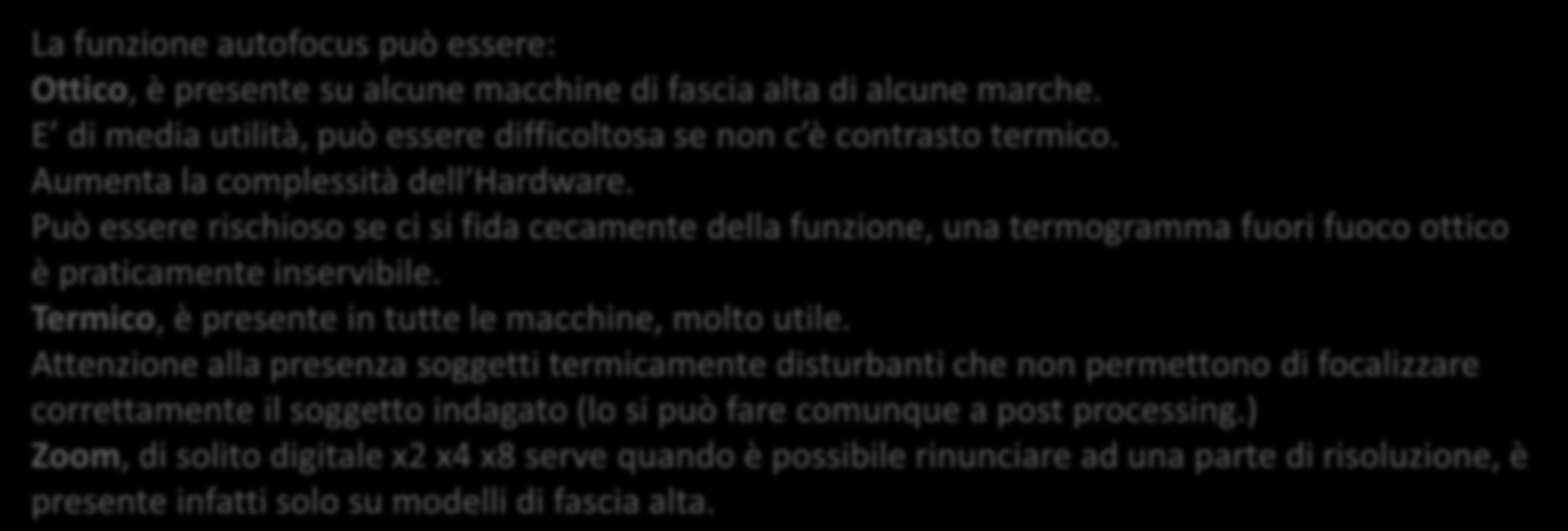 Autofocus (ottico e termico) Zoom La funzione autofocus può essere: Ottico, è presente su alcune macchine di fascia alta di alcune marche.