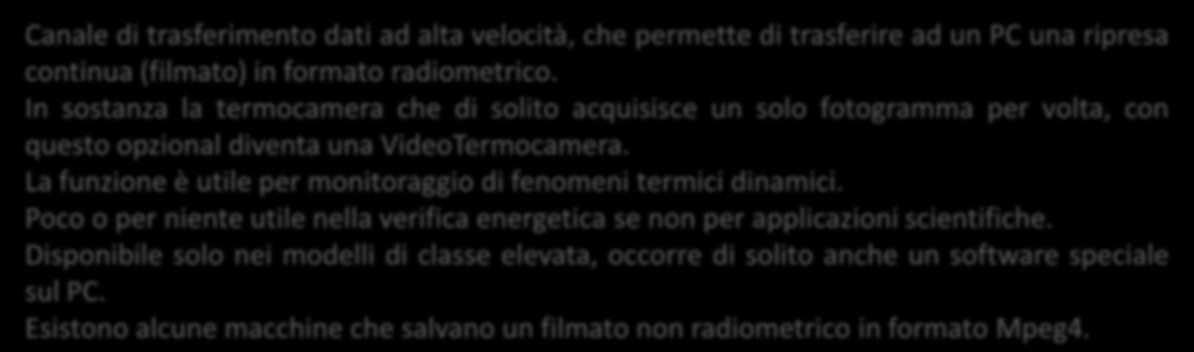 Modulo Real Time Canale di trasferimento dati ad alta velocità, che permette di trasferire ad un PC una ripresa continua (filmato) in formato radiometrico.