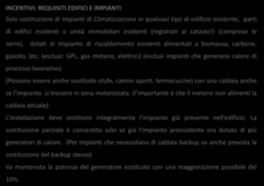 Ing Gianluca Farina Sistemi di produzione e distribuzione del calore LA PROGETTAZIONE DEI SISTEMI DI RISCALDAMENTO A BIOMASSA INCENTIVI: REQUISITI EDIFICI E IMPIANTI Solo sostituzione di impianti di