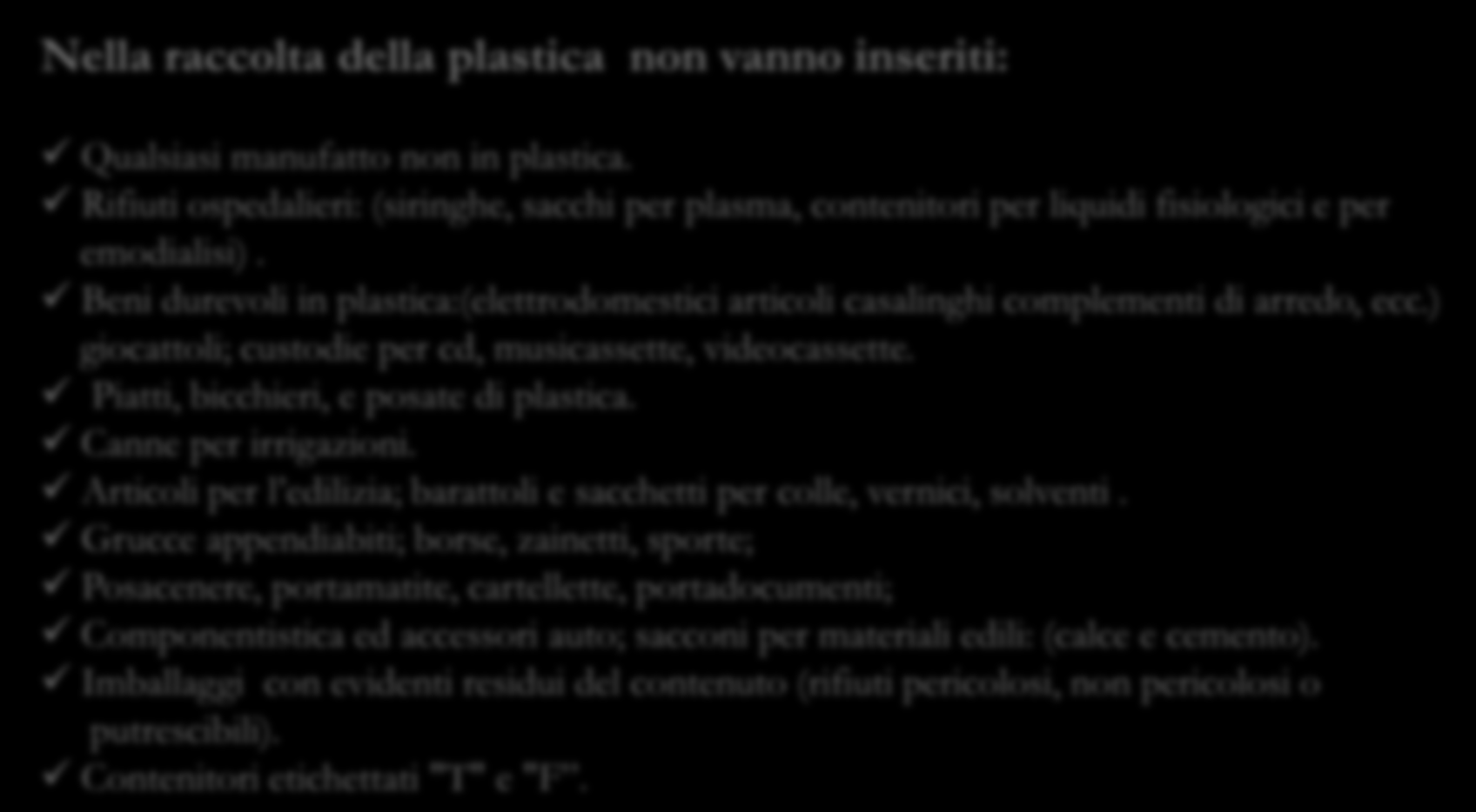 Plastica Nella della plastica non vanno inseriti: 3. calendario Qualsiasi manufatto non in plastica.
