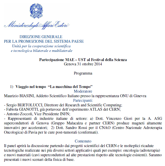 A fine Ottobre 2014 il CNAO è stato invitato dal Ministero degli Affari Esteri a presentare le ricadute in ambito medico degli investimenti nella ricerca e in particolare nelle attività svolte presso