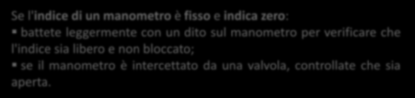 La pressione massima di esercizio deve sempre essere indicata da una tacca rossa sul quadrante del manometro.