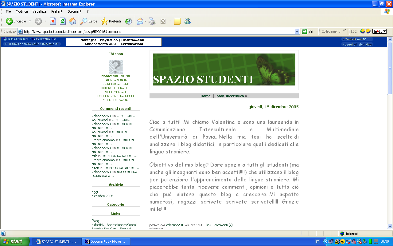 LA PAROLA AI RAGAZZI CON SPAZIO STUDENTI 15 dicembre 2005 Autore Valentina Arena Laureanda CIM Utenti Gli studenti, i veri protagonisti del blog Obiettivi Raccogliere opinioni, giudizi di coloro che