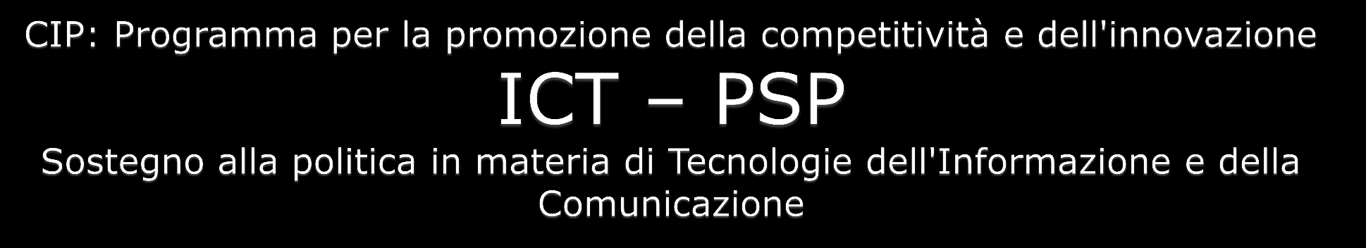 Obiettivi: Stimolare l'innovazione e la competitività attraverso un'ampia adozione e un miglior uso delle Tecnologie dell'informazione e della Comunicazione da parte dei cittadini, delle