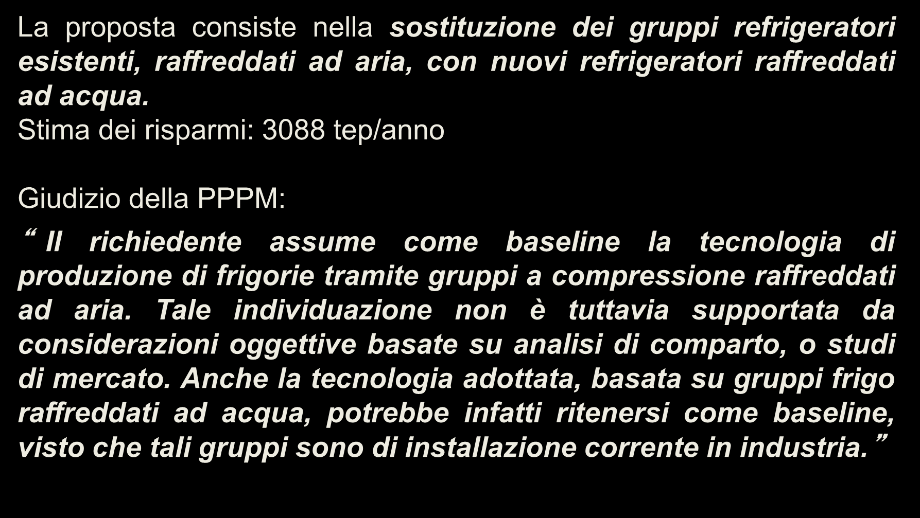 Esempio 3.2 La proposta consiste nella sostituzione dei gruppi refrigeratori esistenti, raffreddati ad aria, con nuovi refrigeratori raffreddati ad acqua.