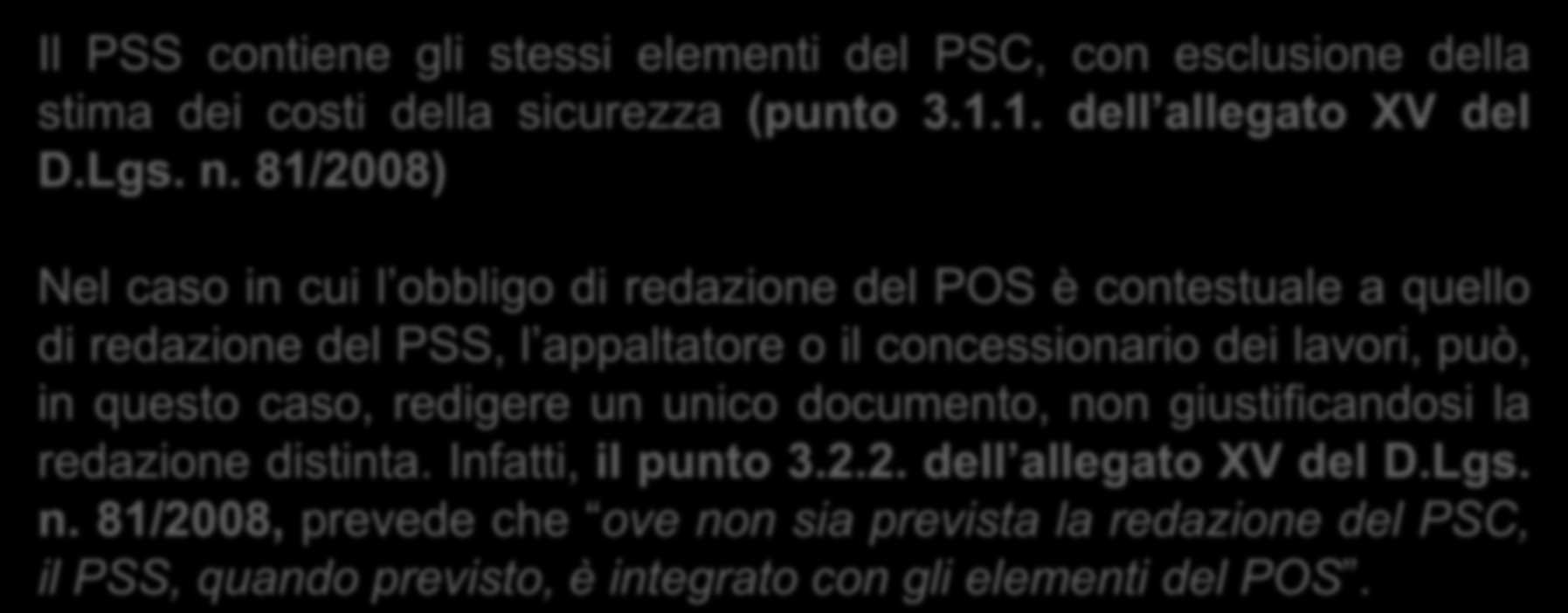 CONTENUTI MINIMI DEL PSS/2 Contenuti minimi Il PSS contiene gli stessi elementi del PSC, con esclusione della stima dei costi della sicurezza (punto 3.1.1. dell allegato XV del D.Lgs. n.