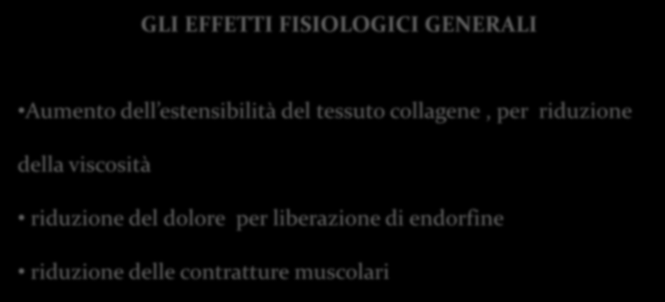 GLI EFFETTI FISIOLOGICI GENERALI Aumento dell estensibilità del tessuto collagene, per riduzione