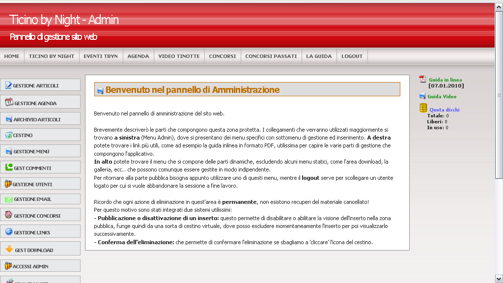 Interfaccia Menu Admin [torna all'inizio] L'interfaccia di amministrazione si presenta in questo modo dopo aver effettuato l'accesso, con i menu a sinistra: I menu in alto replicano velocemente i