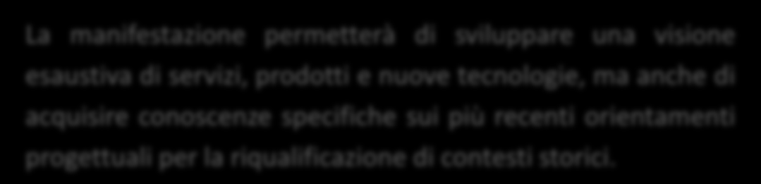 PROGETTISTI La manifestazione permetterà di sviluppare una visione esaustiva di servizi, prodotti e nuove tecnologie, ma anche di acquisire conoscenze specifiche sui più recenti orientamenti