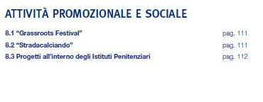 8) ATTIVITÀ PROMOZIONALE E SOCIALE Il Settore Giovanile e Scolastico della F.I.G.C. promuove, attraverso i propri Organismi periferici, la realizzazione di iniziative di elevato valore sociale e sportivo 8.