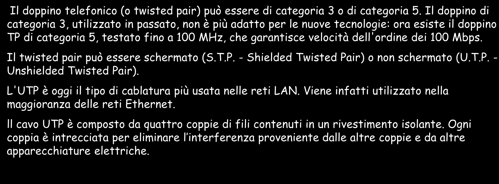 RAME(DOPPINO) 19 CAVO UTP Il doppino telefonico (o twisted pair) può essere di categoria 3 o di categoria 5.