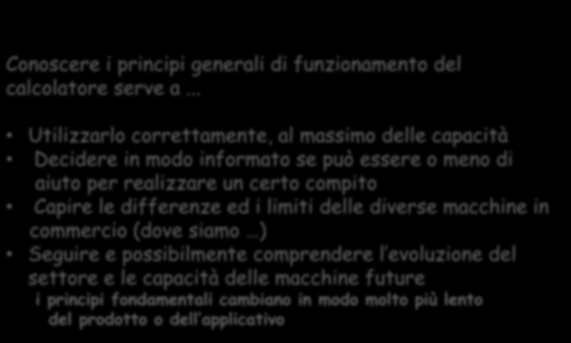 Conoscere i principi generali di funzionamento del calcolatore serve a.