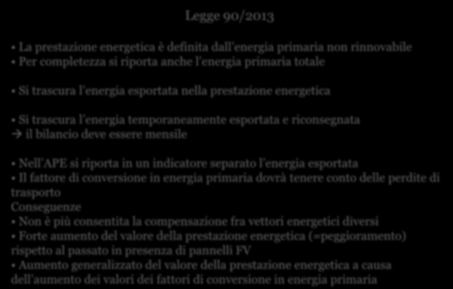 Legge 90/2013 La prestazione energetica è definita dall energia primaria non rinnovabile Per completezza si riporta anche l energia primaria totale Si trascura l energia esportata nella prestazione