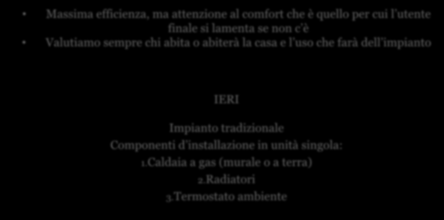 Massima efficienza, ma attenzione al comfort che è quello per cui l utente finale si lamenta se non c è Valutiamo sempre chi abita o abiterà la casa e l uso