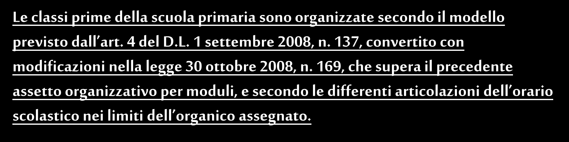 ORARI Le classi prime della scuola primaria sono organizzate secondo il modello previsto dall art. 4 del D.L. 1 settembre 2008, n.