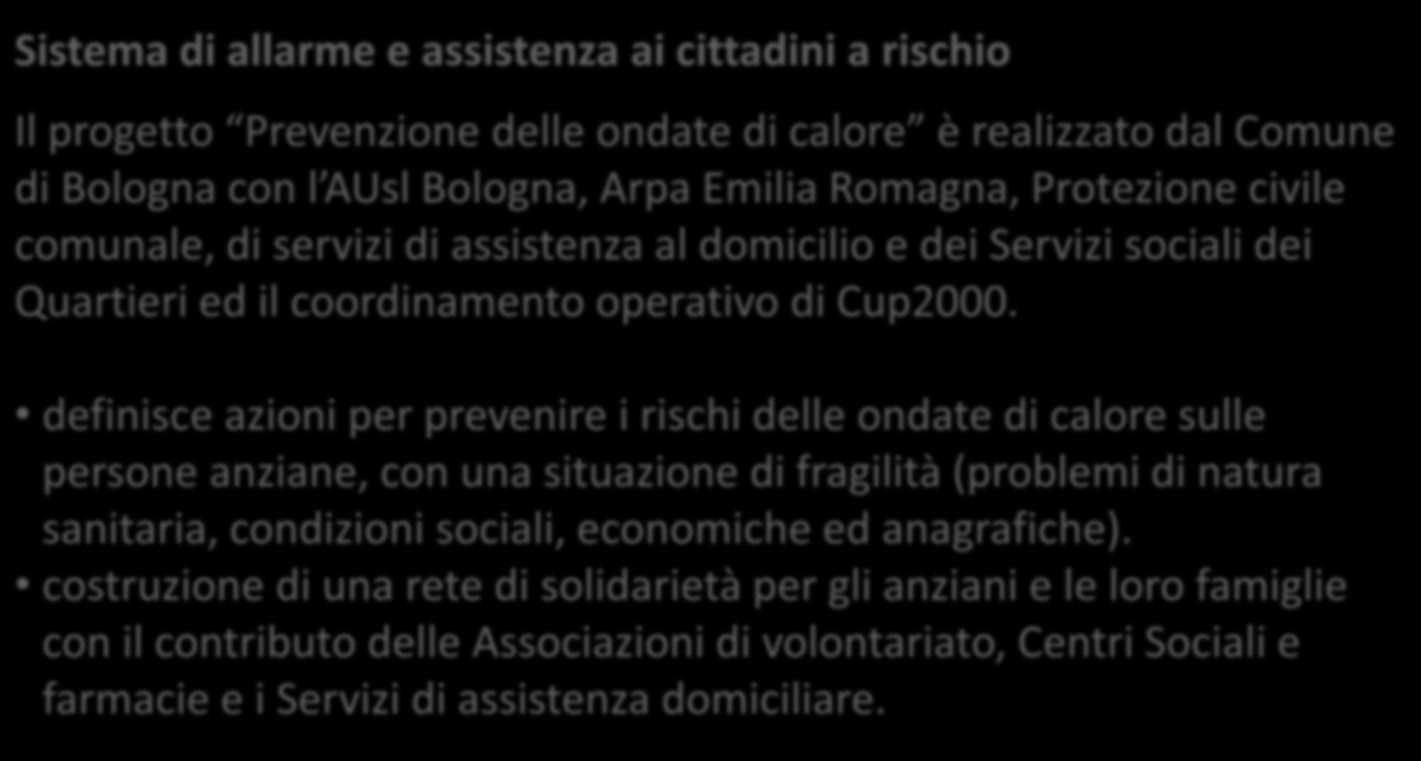 Ondate di calore Sistema di allarme e assistenza ai cittadini a rischio Il progetto Prevenzione delle ondate di calore è realizzato dal Comune di Bologna con l AUsl Bologna, Arpa Emilia Romagna,