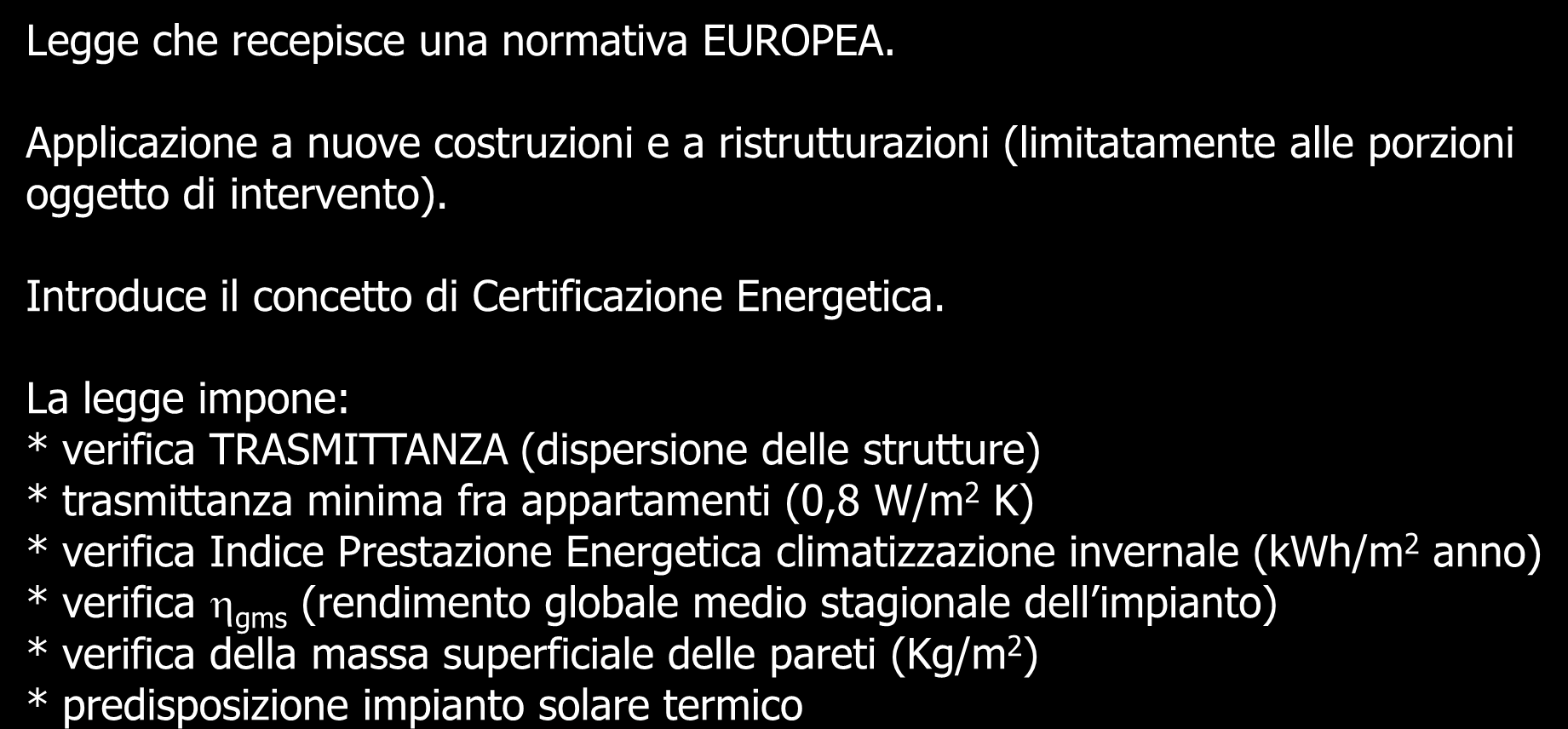 D.Lgs. 192/2005-311/2006 Attuazione della direttiva 2002/91/CE relativa al rendimento energetico nell edilizia. Legge che recepisce una normativa EUROPEA.