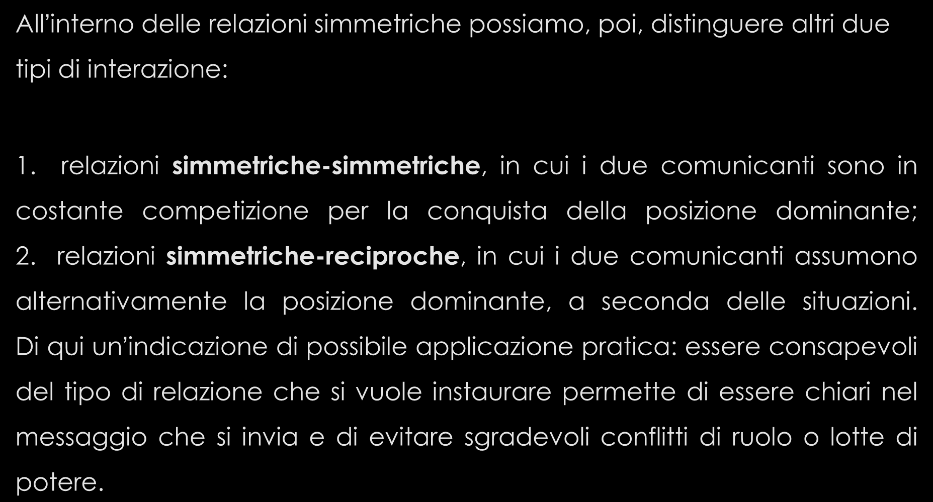 All interno delle relazioni simmetriche possiamo, poi, distinguere altri due tipi di interazione: 1.