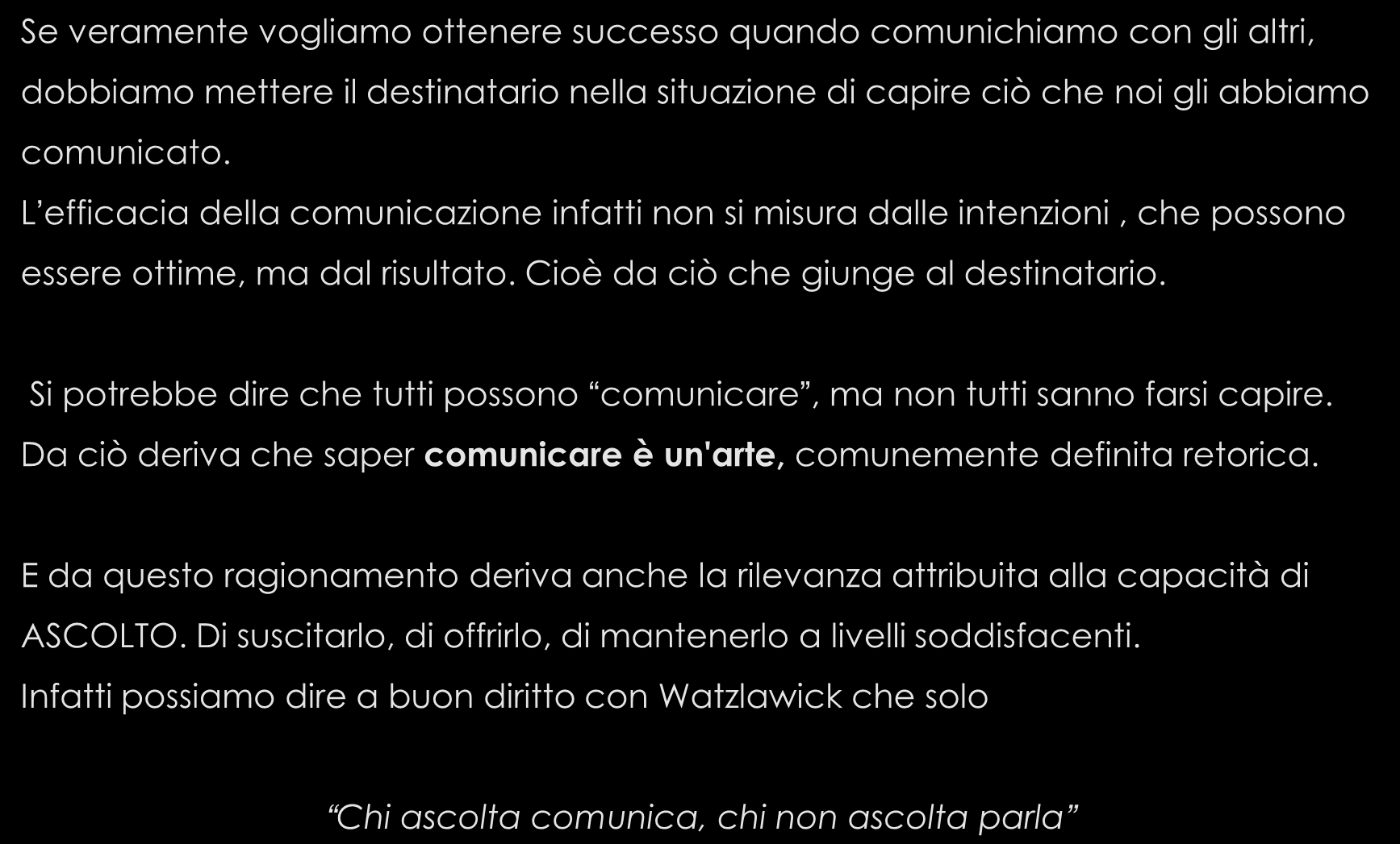 Se veramente vogliamo ottenere successo quando comunichiamo con gli altri, dobbiamo mettere il destinatario nella situazione di capire ciò che noi gli abbiamo comunicato.