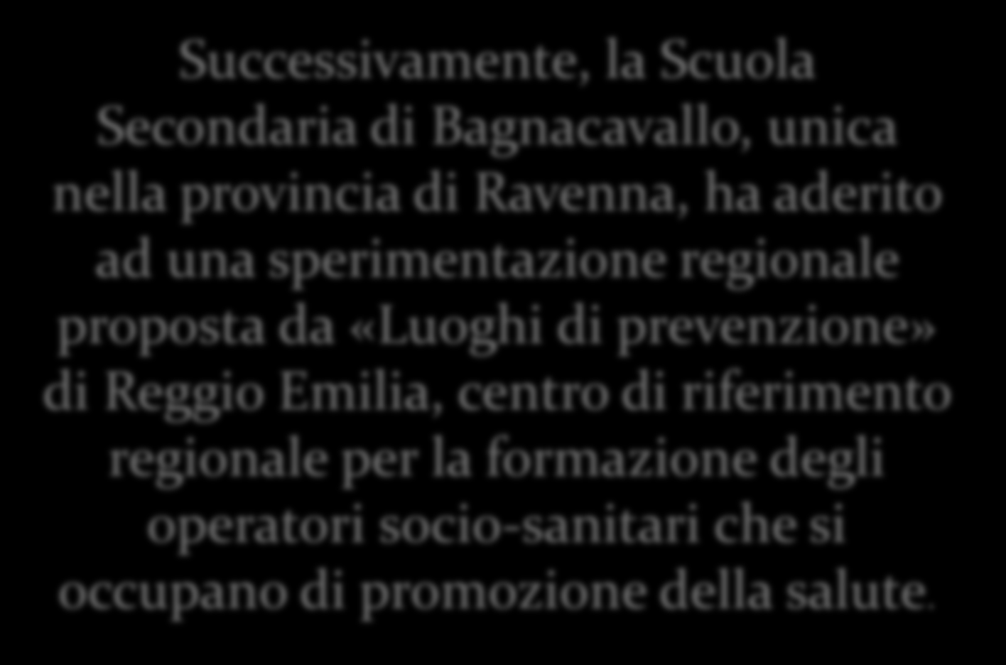 Successivamente, la Scuola Secondaria di Bagnacavallo, unica nella provincia di Ravenna, ha aderito ad una sperimentazione regionale proposta da «Luoghi di